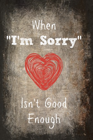 When I'm Sorry Isn't Good Enough  Teaching Children How to Make Amends